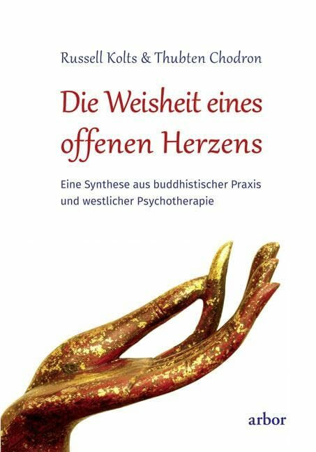 Die Weisheit eines offenen Herzens: Eine Synthese aus buddhistischer Praxis und westlicher Psy... Die Weisheit eines offenen Herzens: Eine Synthese aus buddhistischer Praxis und westlicher Psy...