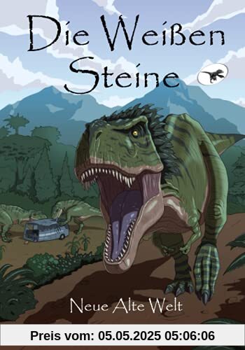 Die Weißen Steine - Neue Alte Welt: Zeitreise in die Welt der Dinosaurier (Die Weißen Steine - Zeitreise in die Welt der Dinosaurier, Band 1)