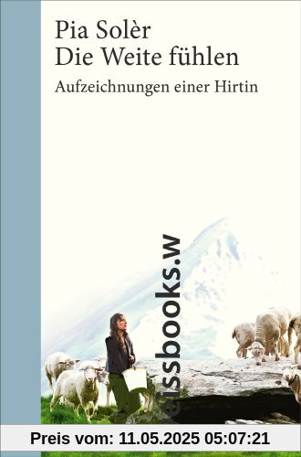 Die Weite fühlen. Sonderausgabe: Aufzeichnungen einer Hirtin