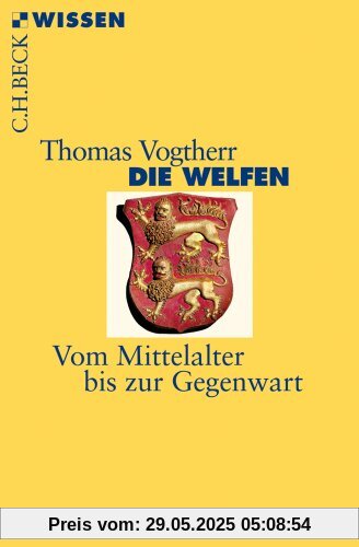 Die Welfen: Vom Mittelalter bis zur Gegenwart
