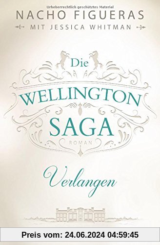 Die Wellington-Saga - Verlangen: Roman