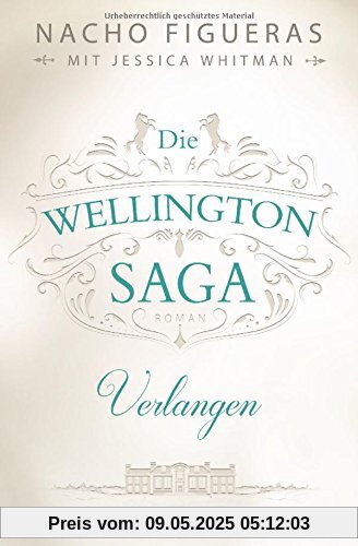 Die Wellington-Saga - Verlangen: Roman