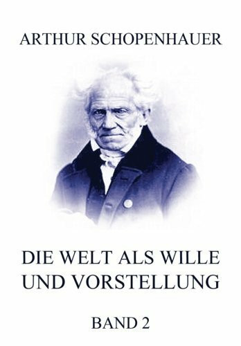 Die Welt als Wille und Vorstellung, Band 2 Die Welt als Wille und Vorstellung, Band 2