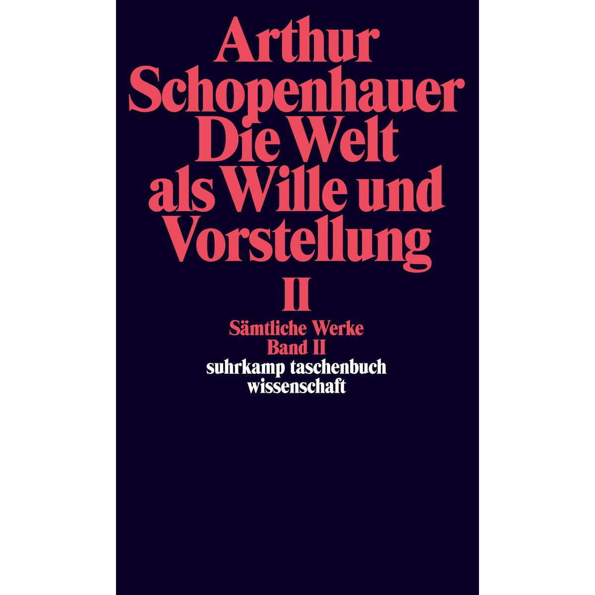 Die Welt als Wille und Vorstellung II Die Welt als Wille und Vorstellung II von Suhrkamp Verlag