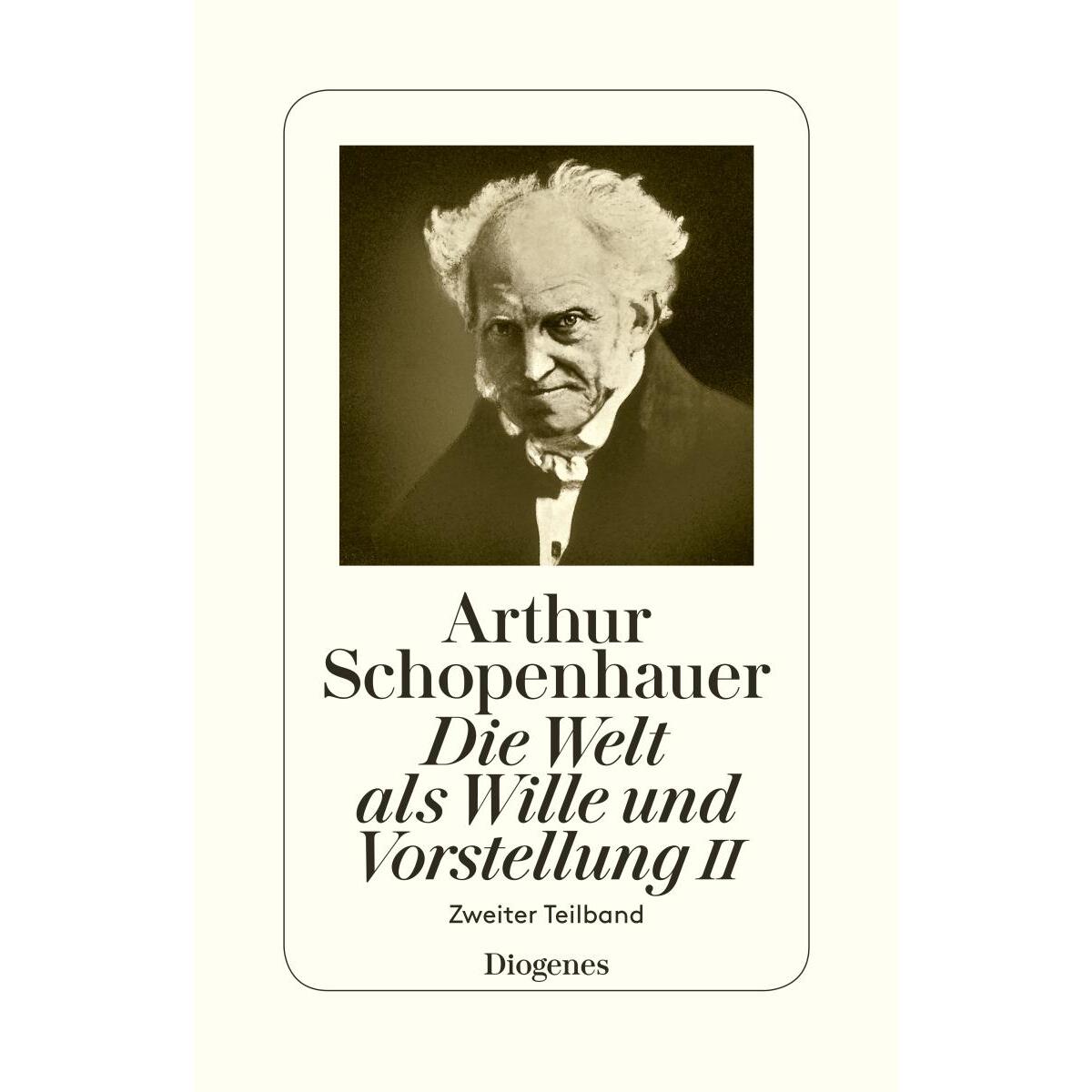 Die Welt als Wille und Vorstellung II von Diogenes Verlag AG