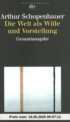 Die Welt als Wille und Vorstellung: Gesamtausgabe