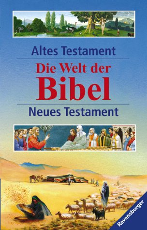 Die Welt der Bibel: Altes und Neues Testament