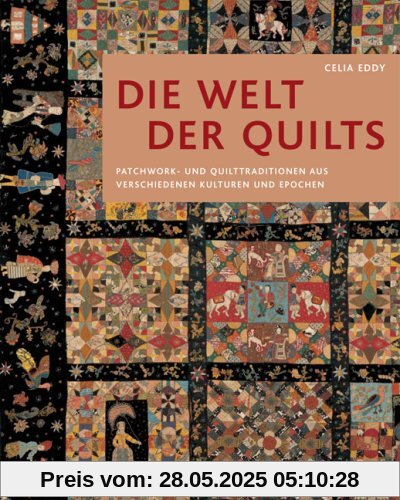 Die Welt der Quilts: Patchwork- und Quilttraditionen aus verschiedenen Kulturen und Epochen Die Welt der Quilts: Patchwork- und Quilttraditionen aus verschiedenen Kulturen und Epochen