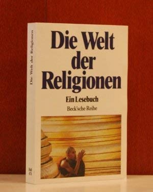 Die Welt der Religionen: Ein Lesebuch von C.H.Beck