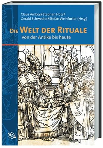 Die Welt der Rituale: Von der Antike bis heute Die Welt der Rituale: Von der Antike bis heute