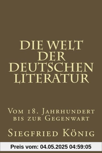 Die Welt der deutschen Literatur - Vom 18. Jahrhundert bis zur Gegenwart