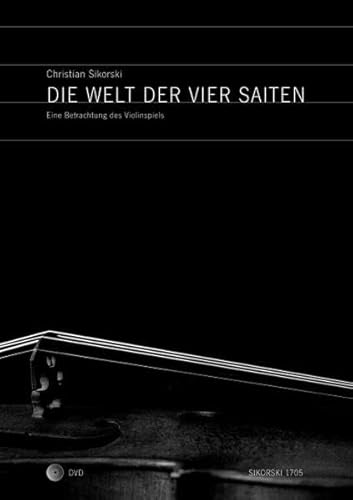 Die Welt der vier Saiten: Eine Betrachtung des Violinspiels. Mit DVD