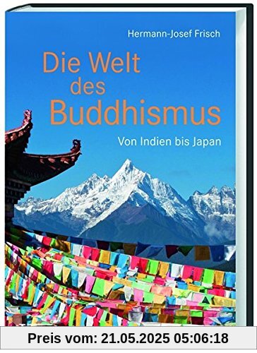 Die Welt des Buddhismus: Von Indien bis Japan