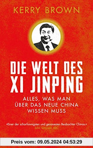 Die Welt des Xi Jinping: Alles, was man über das neue China wissen muss