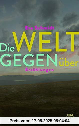 Die Welt gegenüber: Erzählungen Die Welt gegenüber: Erzählungen