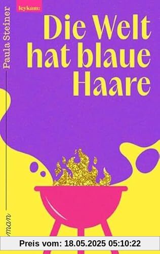 Die Welt hat blaue Haare: Roman