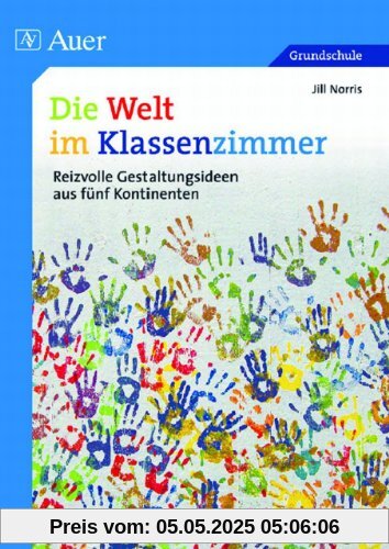 Die Welt im Klassenzimmer: Reizvolle Gestaltungsideen aus fünf Kontinenten