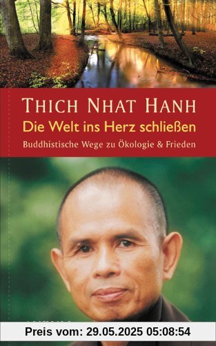 Die Welt ins Herz schließen: Buddhistische Wege zu Ökologie & Frieden Die Welt ins Herz schließen: Buddhistische Wege zu Ökologie & Frieden