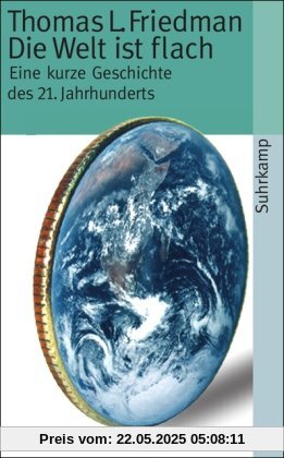 Die Welt ist flach: Eine kurze Geschichte des 21. Jahrhunderts (suhrkamp taschenbuch)