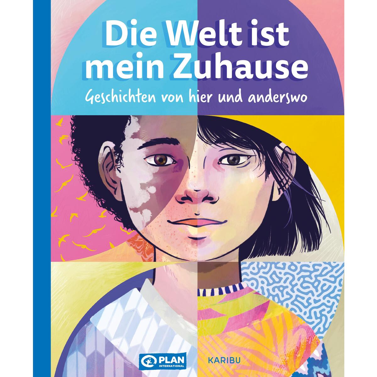 Die Welt ist mein Zuhause - Geschichten von hier und anderswo von Karibu