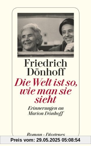 Die Welt ist so, wie man sie sieht: Erinnerungen an Marion Dönhoff Die Welt ist so, wie man sie sieht: Erinnerungen an Marion Dönhoff