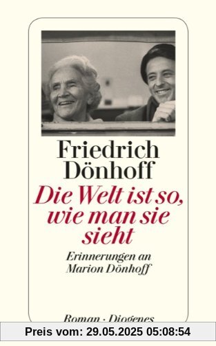 Die Welt ist so, wie man sie sieht: Erinnerungen an Marion Dönhoff