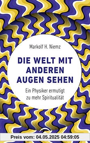 Die Welt mit anderen Augen sehen: Ein Physiker ermutigt zu mehr Spiritualität