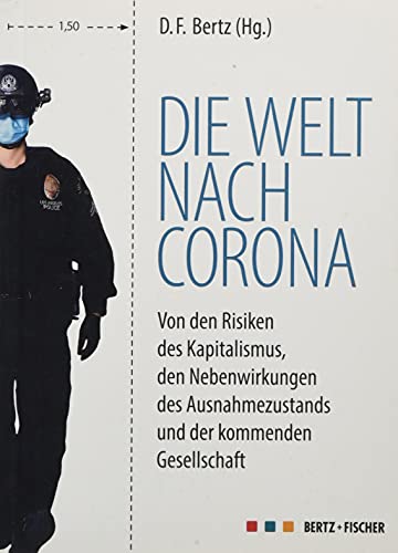 Die Welt nach Corona: Von den Risiken des Kapitalismus, den Nebenwirkungen des Ausnahmezustands und der kommenden Gesellschaft Die Welt nach Corona: Von den Risiken des Kapitalismus, den Nebenwirkungen des Ausnahmezustands und der kommenden Gesellschaft von Bertz + Fischer