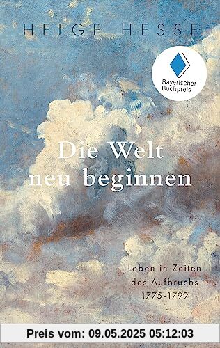 Die Welt neu beginnen: Leben in Zeiten des Aufbruchs 1775–1799 (Reclam Taschenbuch)