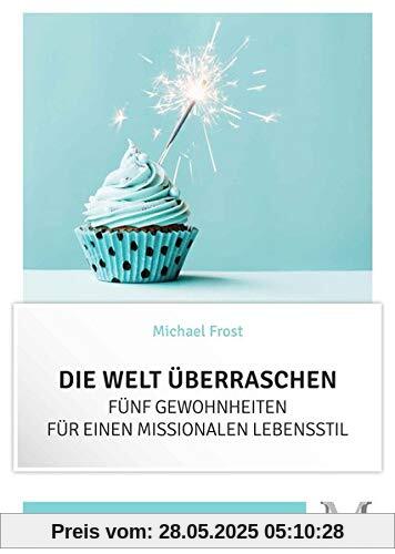 Die Welt überraschen - Fünf Gewohnheiten für einen missionalen Lebensstil