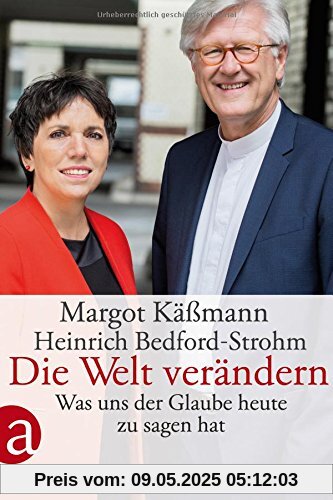 Die Welt verändern: Was uns der Glaube heute zu sagen hat