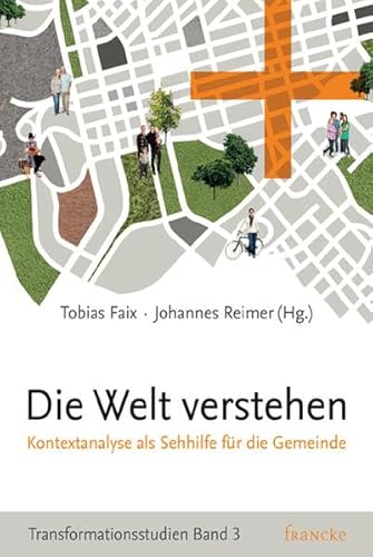 Die Welt verstehen: Kontextanalyse als Sehhilfe für die Gemeinde (Transformationsstudien) von Francke-Buch