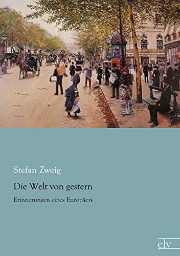 Die Welt von gestern: Erinnerungen eines Europaeers: Erinnerungen eines Europäers Die Welt von gestern: Erinnerungen eines Europaeers: Erinnerungen eines Europäers