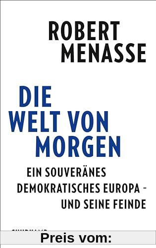 Die Welt von morgen: Ein souveränes demokratisches Europa – und seine Feinde | Eine Streitschrift für das Friedensprojekt Europa