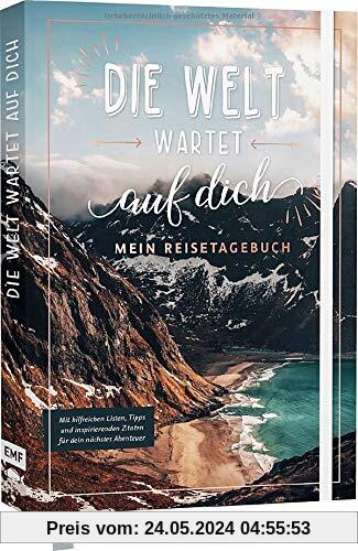 Die Welt wartet auf dich – Mein Reisetagebuch: Mit hilfreichen Listen, Tipps und inspirierenden Zitaten für dein nächstes Abenteuer