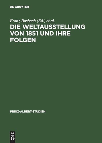 Die Weltausstellung von 1851 und ihre Folgen (Prinz-Albert-Studien, 20, Band 20)