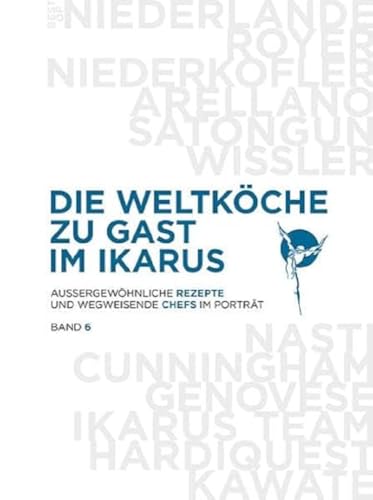 Die Weltköche zu Gast im Ikarus: Außergewöhnliche Rezepte und wegweisende Chefs im Porträt: Band 6 von PANTAURO