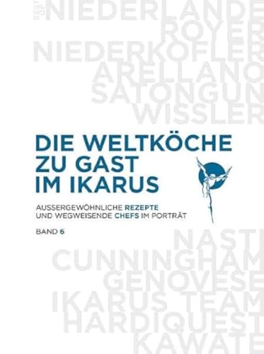 Die Weltköche zu Gast im Ikarus: Außergewöhnliche Rezepte und wegweisende Chefs im Porträt: Band 6 Die Weltköche zu Gast im Ikarus: Außergewöhnliche Rezepte und wegweisende Chefs im Porträt: Band 6