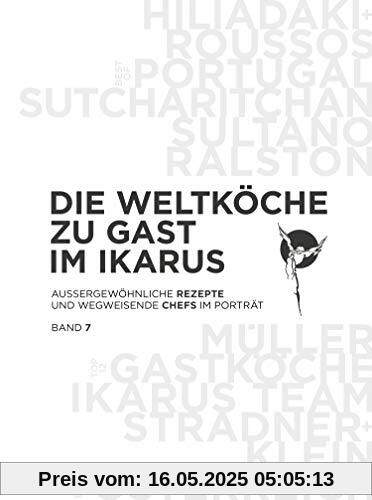 Die Weltköche zu Gast im Ikarus: Außergewöhnliche Rezepte und wegweisende Chefs im Porträt: Band 7