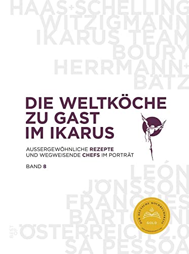 Die Weltköche zu Gast im Ikarus: Außergewöhnliche Rezepte und wegweisende Chefs im Porträt: Band 8 von Pantauro