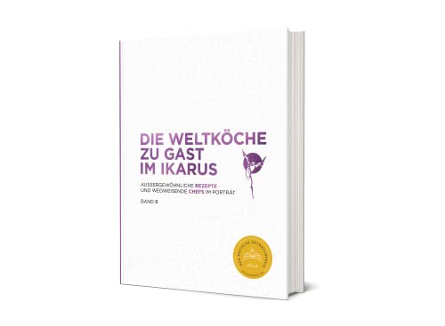 Die Weltköche zu Gast im Ikarus: Außergewöhnliche Rezepte und wegweisende Chefs im Porträt: Band 8 Die Weltköche zu Gast im Ikarus: Außergewöhnliche Rezepte und wegweisende Chefs im Porträt: Band 8