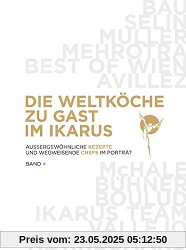 Die Weltköche zu Gast im Ikarus: Aussergewöhnliche Rezepte und wegweisende Chefs im Portrait: Band 4