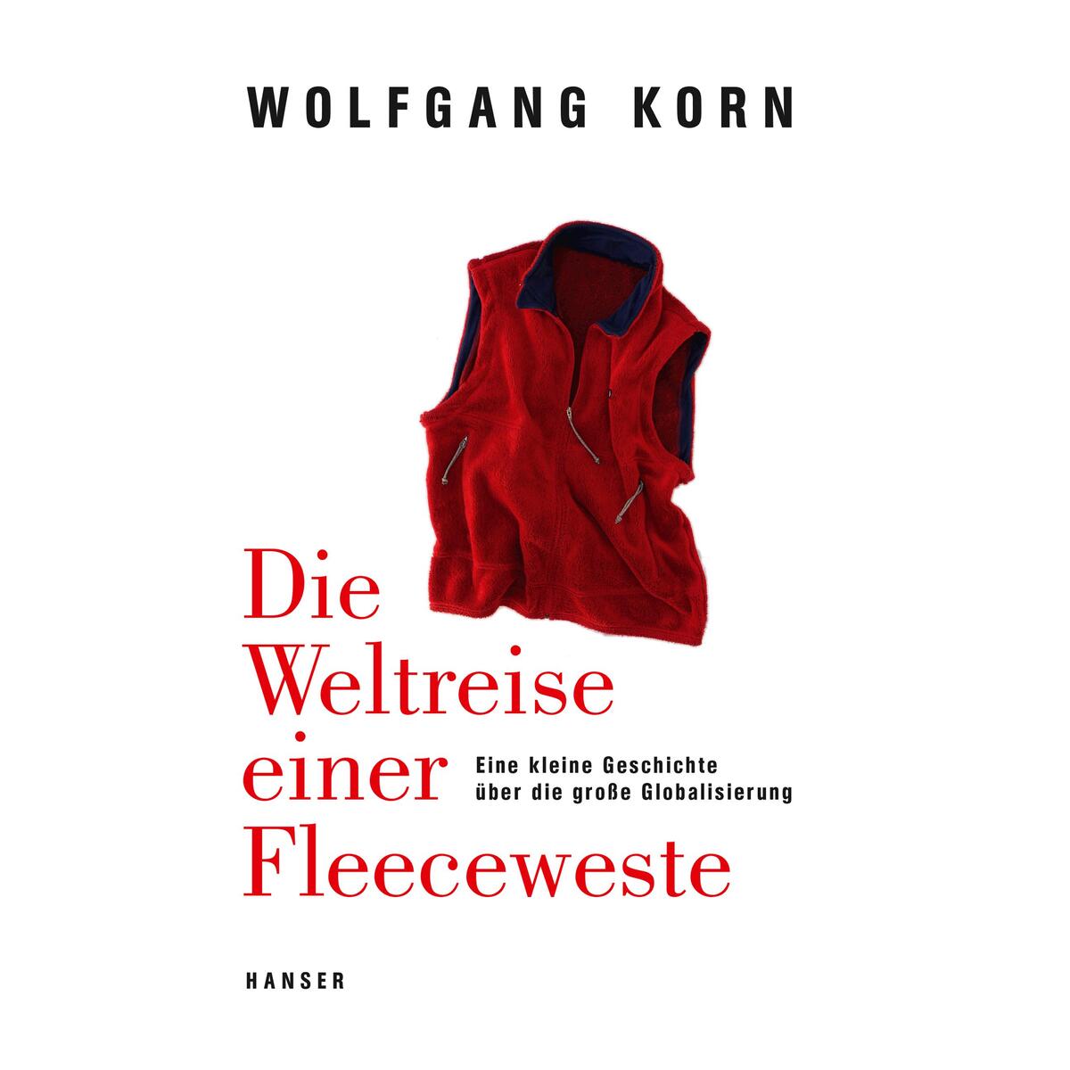 Die Weltreise einer Fleeceweste Die Weltreise einer Fleeceweste von Carl Hanser Verlag