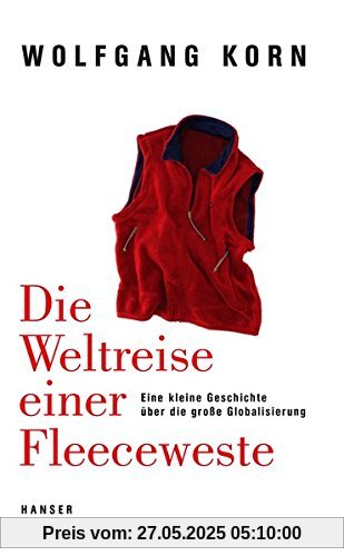 Die Weltreise einer Fleeceweste: Eine kleine Geschichte über die große Globalisierung