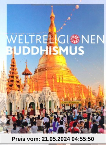 Die Weltreligionen: Buddhismus Neu: Arbeitsbücher Religion  Ethik  Philosophie für die Sekundarstufe II