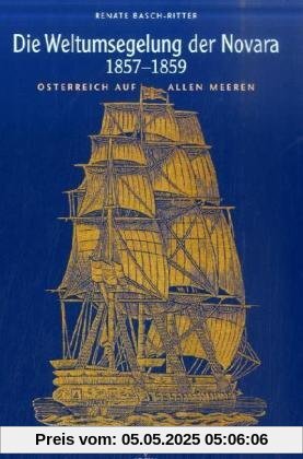 Die Weltumsegelung der Novara 1857-1859: Österreich auf allen Meeren