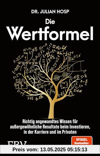 Die Wertformel: Richtig angewandtes Wissen für außergewöhnliche Resultate beim Investieren, in der Karriere und im Privaten Die Wertformel: Richtig angewandtes Wissen für außergewöhnliche Resultate beim Investieren, in der Karriere und im Privaten