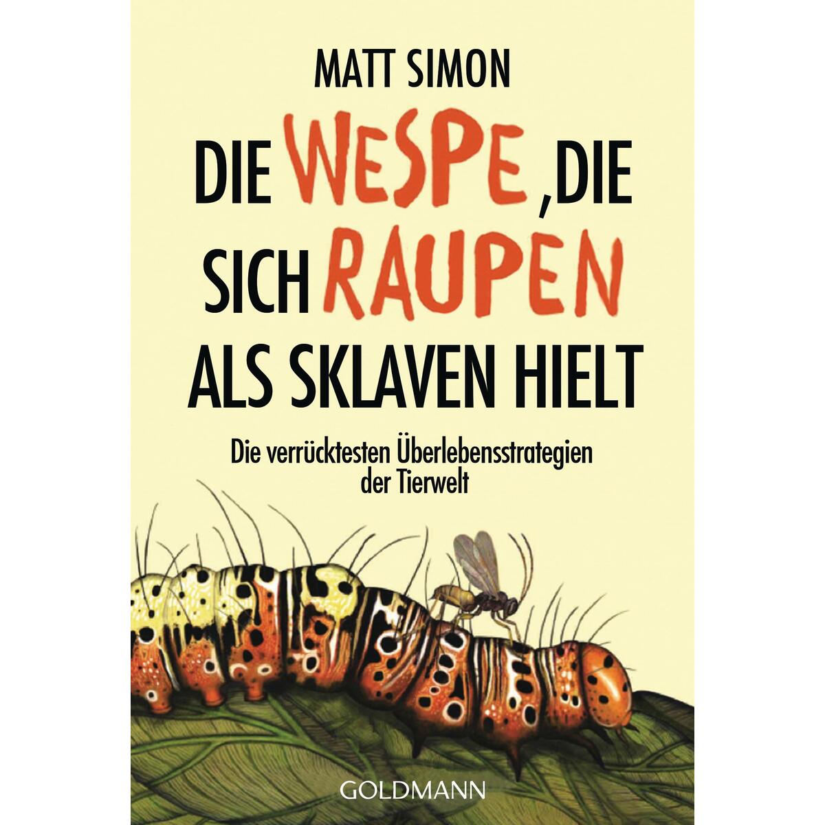 Die Wespe, die sich Raupen als Sklaven hielt Die Wespe, die sich Raupen als Sklaven hielt von Goldmann Verlag