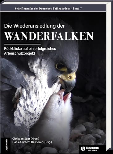 Die Wiederansiedlung der Wanderfalken: Rückblicke auf ein erfolgreiches Artenschutzprojekt von J. Neumann-Neudamm Melsungen