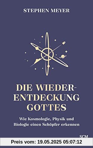 Die Wiederentdeckung Gottes: Wie Kosmologie, Physik und Biologie einen Schöpfer erkennen (Institut für Glaube und Wissenschaft)